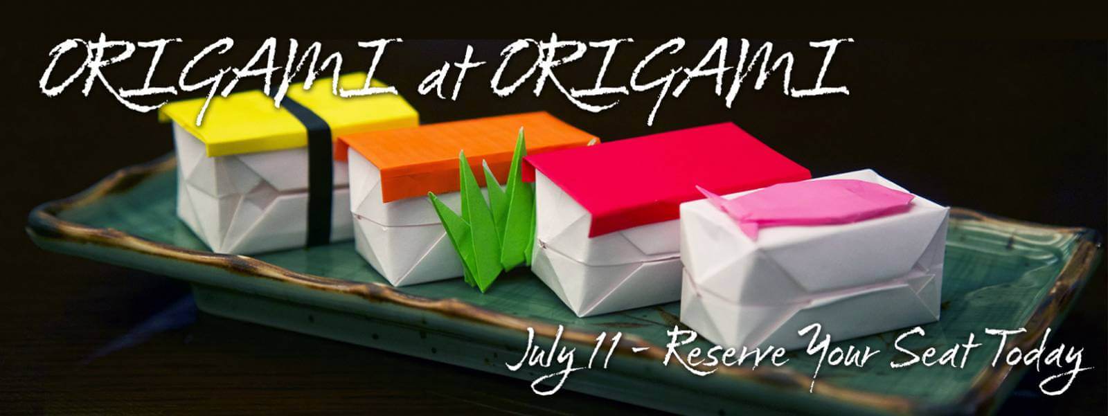 ORIGAMI AT ORIGAMI JULY 11